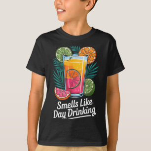 Smells Like Day Drinking _4 T-Shirt