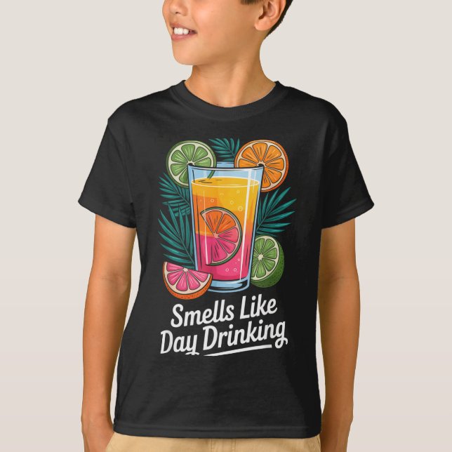 Smells Like Day Drinking _4  T-Shirt (Front)