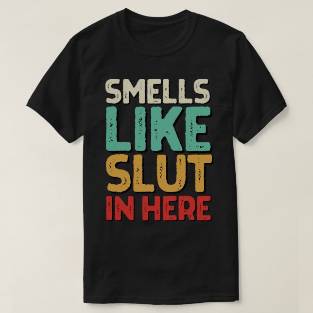 Smells Like In Here Offensive Funny Adult Humour T-Shirt (Design Front)