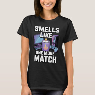 Smells Like One More Match PC Gamer Gift Candle  T-Shirt