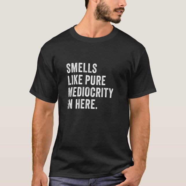 Smells like pure mediocrity in here - Competitive T-Shirt (Front)