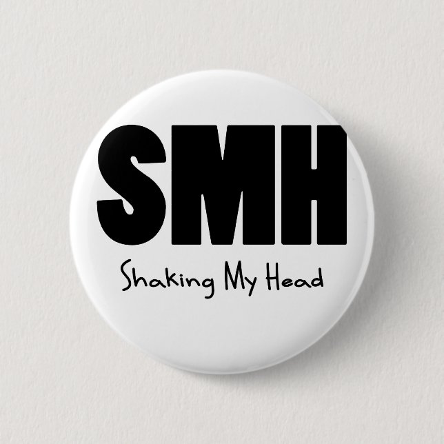 SMH Shaking My Head 2 Inch Round Button (Front)