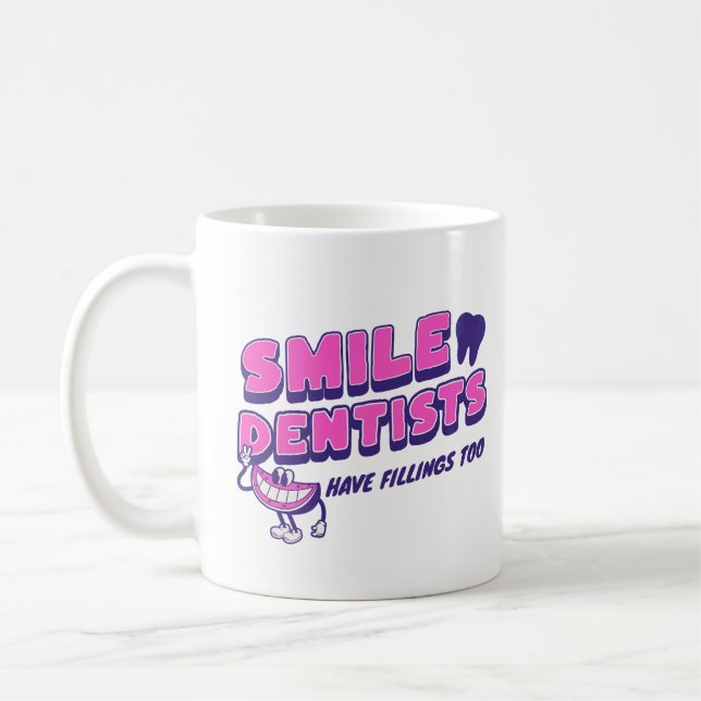 Smile Dentists Have Fillings Too Funny Saying  Coffee Mug (Left)
