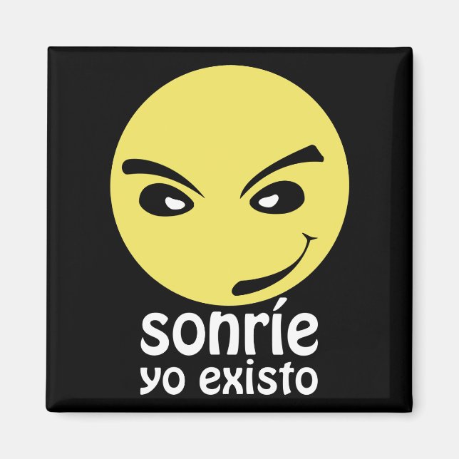 Smile, I exist. Magnet (Front)