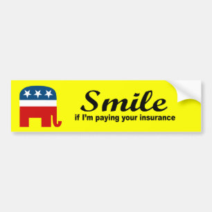 Smile if I'm paying your insurance Bumper Sticker