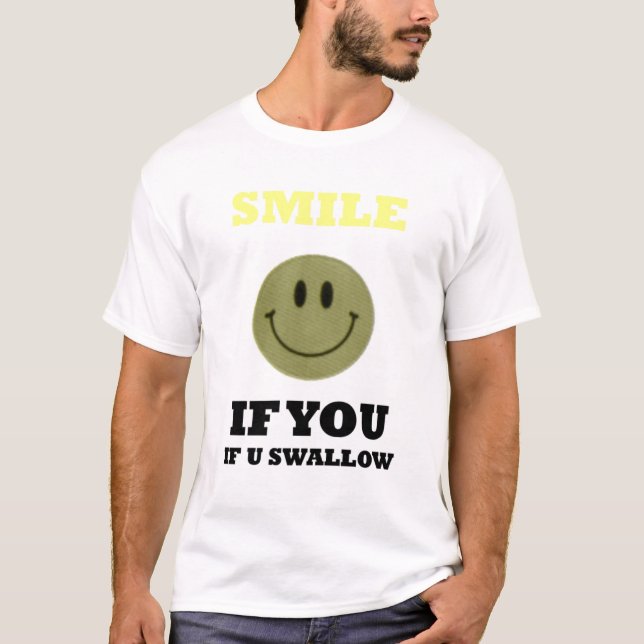 smile-if-you-swallow T-Shirt (Front)