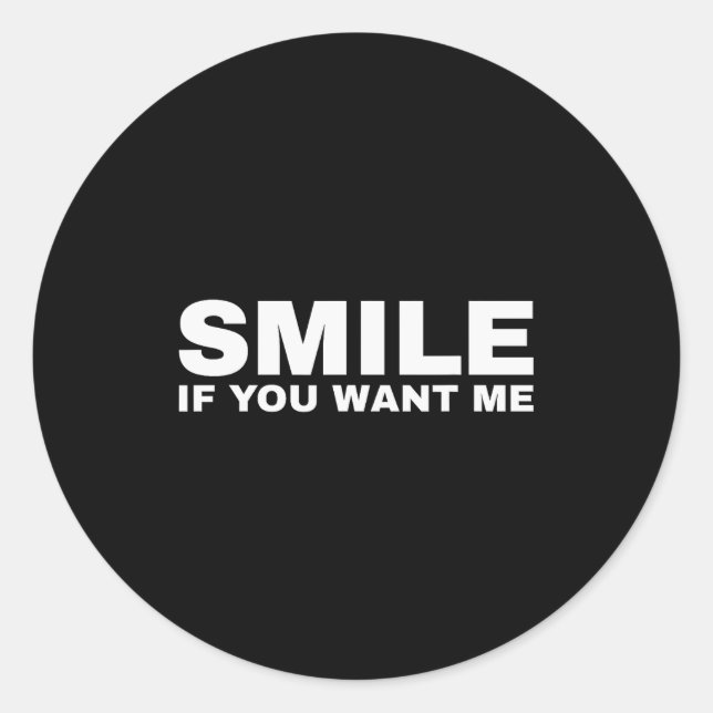 Smile If You Want Me  Classic Round Sticker (Front)