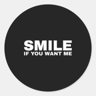 Smile If You Want Me Classic Round Sticker
