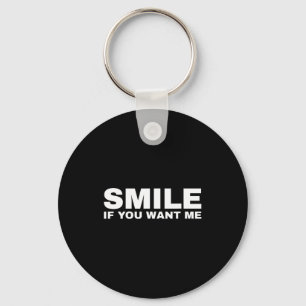Smile If You Want Me Keychain