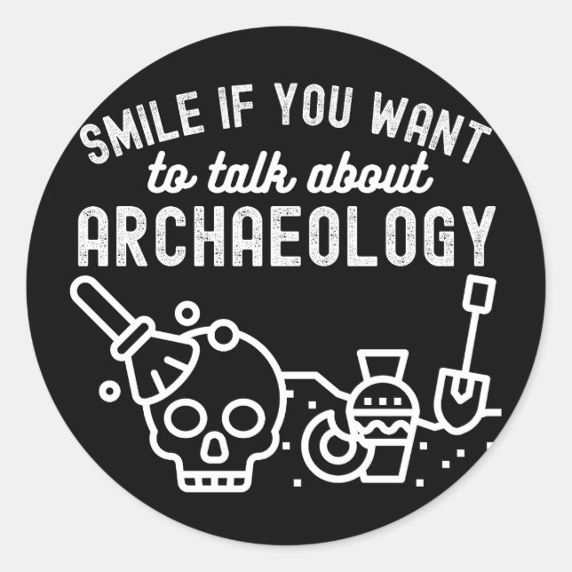 Smile if you want to talk about Archaeology Classic Round Sticker (Front)