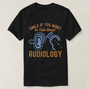 Smile If You Want to Talk About Audiology T-Shirt