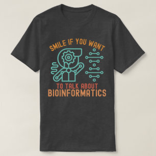 Smile If You Want to Talk About Bioinformatics T-Shirt