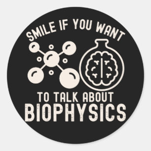Smile If You Want to Talk About Biophysics Classic Round Sticker