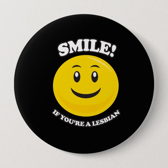 SMILE IF YOU'RE A LESBIAN 4 INCH ROUND BUTTON (Front)