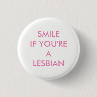 SMILE IF YOU'RE A LESBIAN BADGE 1 INCH ROUND BUTTON