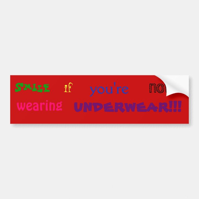 Smile if you're not wearing underwear!!! bumper sticker (Front)