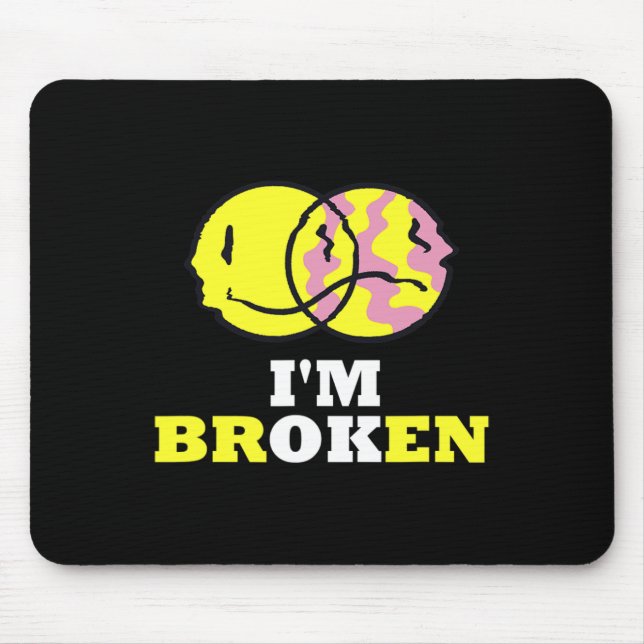 Smile I'm Broken Invisible Illness I'm Ok Broken  Mouse Pad (Front)