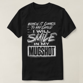 Smile In My Mugshot Parenting Quote T-Shirt