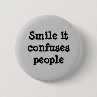 Smile It Confuses People Button