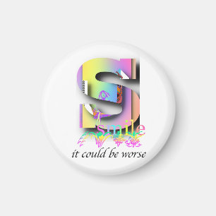 SMILE It Could Be Worse Magnet