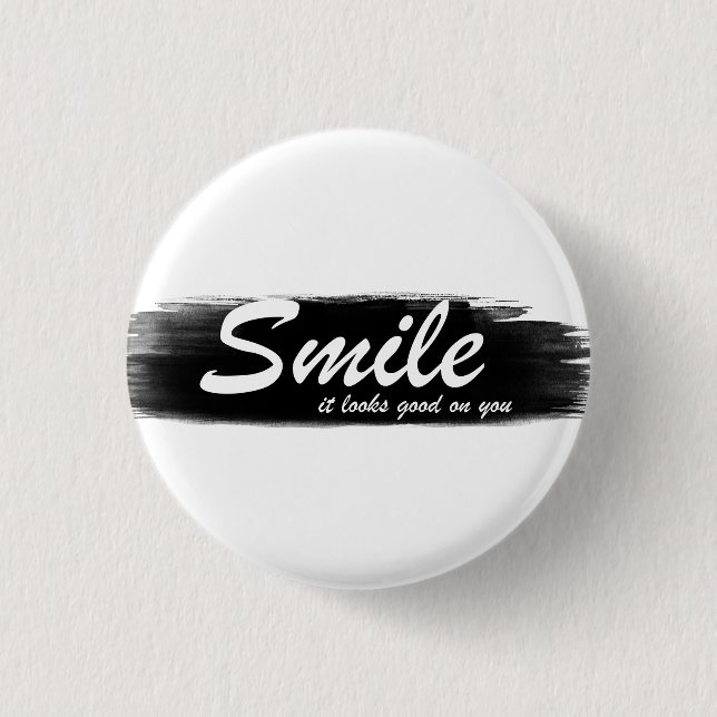 Smile it looks good on you! 1 inch round button (Front)