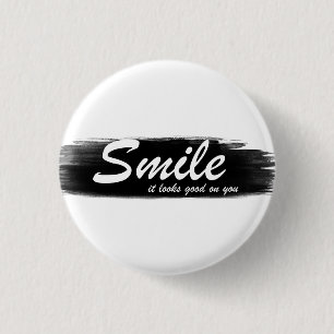 Smile it looks good on you! 1 inch round button