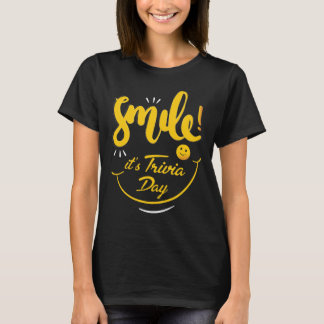 Smile ! it’s Trivia Day T-shirt