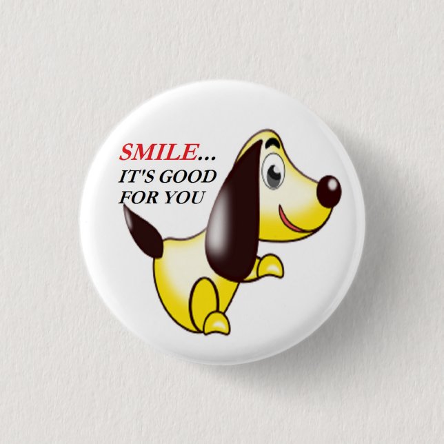 SMILE ... IT'S GOOD FOR YOU 1 INCH ROUND BUTTON (Front)