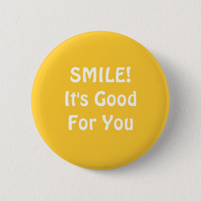 SMILE! It's Good For You. Yellow. 2 Inch Round Button (Front)