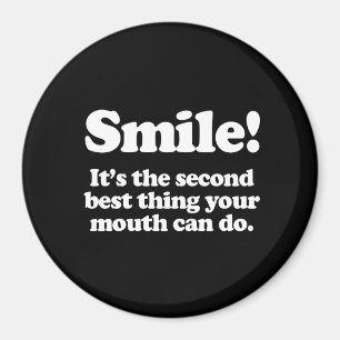 Smile. It's the second best thing your mouth can d Magnet
