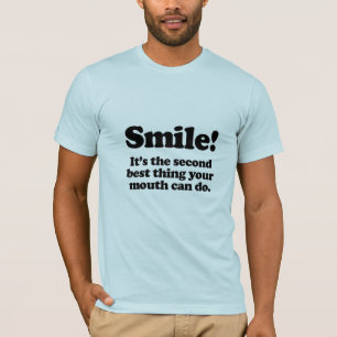 Smile. It's the second best thing your mouth can d T-Shirt