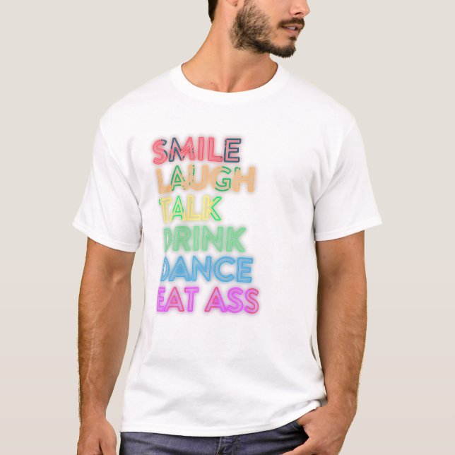 Smile Laugh Talk Drink Dance T-Shirt (Front)