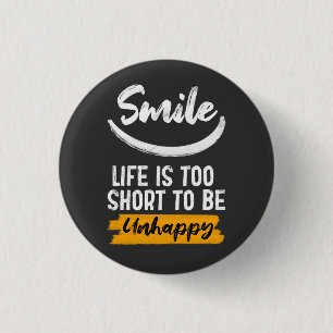 Smile life is too short to be unhappy motivation  1 inch round button