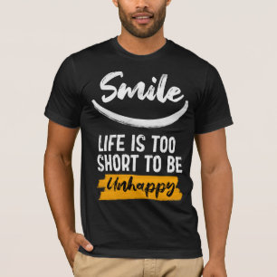 Smile life is too short to be unhappy  T-Shirt