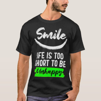 Smile life is too short to be unhappy T-Shirt