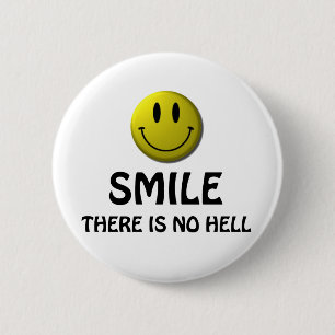 Smile, there is no hell. 2 inch round button