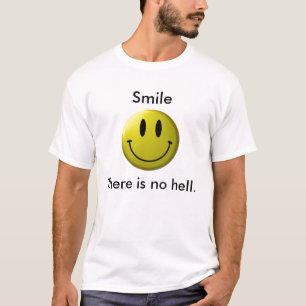 Smile, There is no hell. - Customized T-Shirt