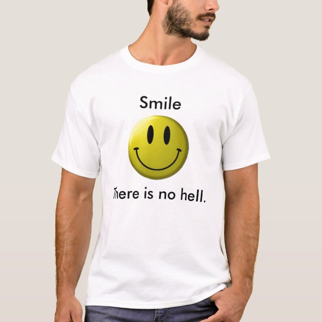 Smile, There is no hell. - Customized T-Shirt (Front)