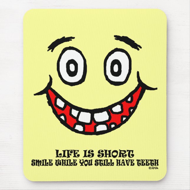 Smile while you still have teeth mouse pad (Front)