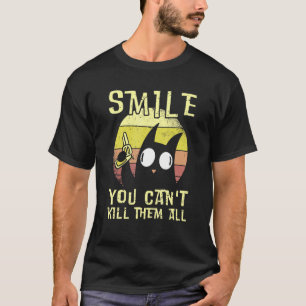 Smile You Can't Kill Them All - Mad Black Cat for  T-Shirt