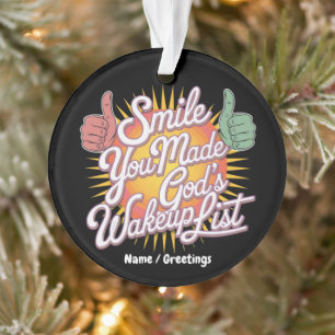 Smile! You Made God's Wakeup List Uplifting Design Ornament