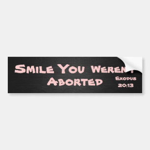 Smile You Weren't Aborted Bumper Sticker