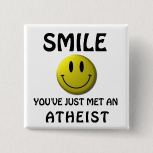 SMILE, you've just met an atheist. 2 Inch Square Button