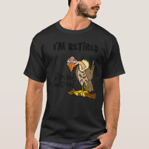 Smilemoretees  Old Buzzard I'm Retired But I'm Not T-Shirt