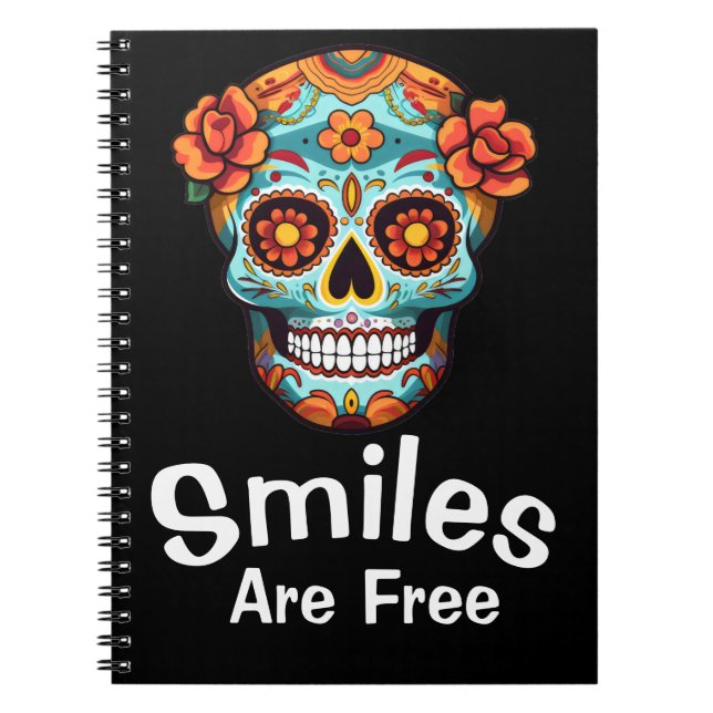 Smiles Are Free, Just Like the Joy of Sugar Skulls Notebook (Front)