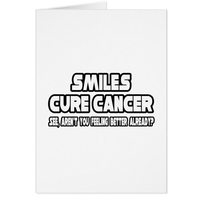 Smiles Cure Cancer...Feeling Better Already? (Front)
