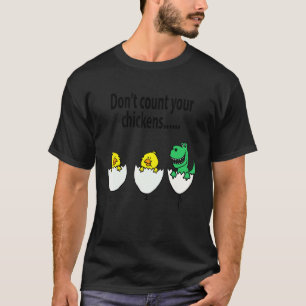 Smileteesfunnya Funny Don't count your chickens ha T-Shirt