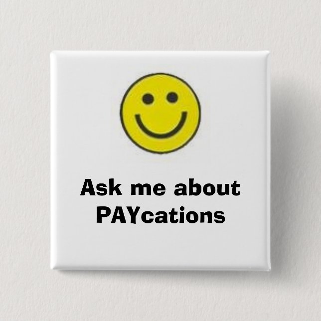 smiling face, Ask me about PAYcations 2 Inch Square Button (Front)