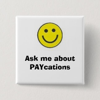 smiling face, Ask me about PAYcations 2 Inch Square Button