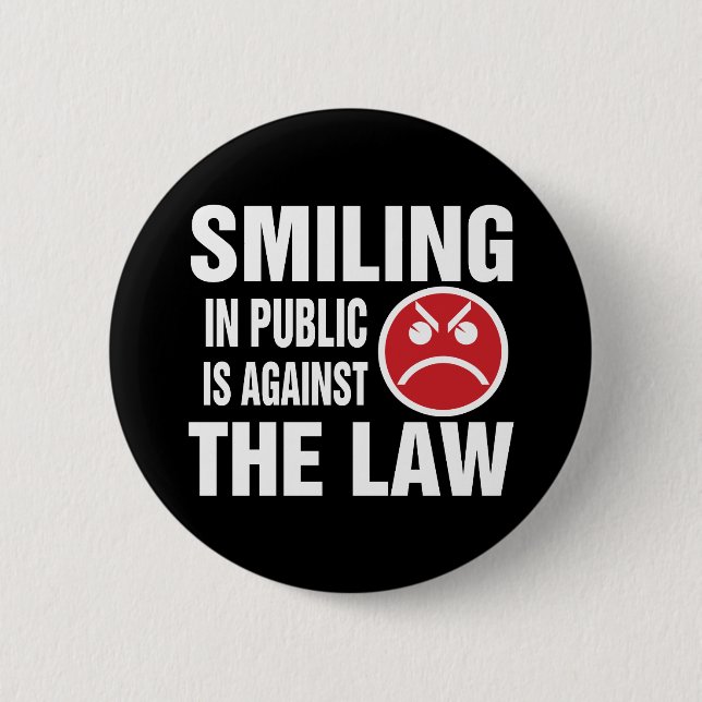 Smiling in Public is Against the Law 2 Inch Round Button (Front)